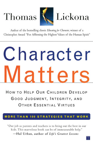 Character Matters: How to Help Our Children Develop Good Judgment, Integrity, and Other Essential Virtues book cover by Thomas Lickona