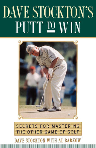 Dave Stockton's Putt to Win: Secrets For Mastering the Other Game of Golf book cover by Dave Stockton, Al Barkow