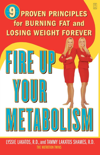 Fire Up Your Metabolism: 9 Proven Principles for Burning Fat and Losing Weight Forever book cover by Lyssie Lakatos, Tammy Lakatos Shames