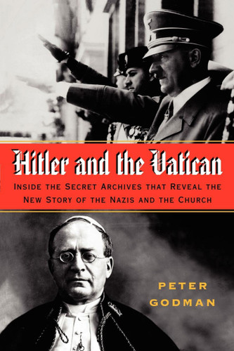 Hitler and the Vatican: Inside the Secret Archives That Reveal the New Story of the Nazis and the Church book cover by Peter Godman