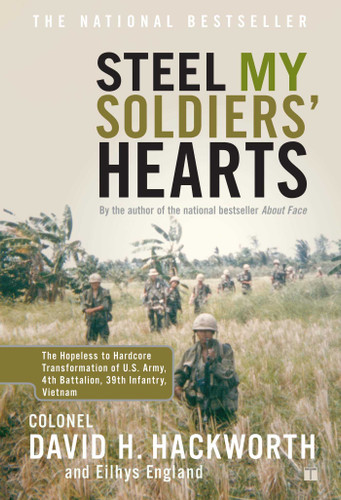 Steel My Soldiers' Hearts: The Hopeless to Hardcore Transformation of U.S. Army, 4th Battalion, 39th Infantry, Vietnam book cover by David H. Hackworth