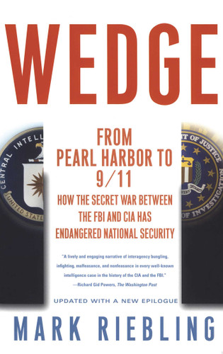 Wedge: From Pearl Harbor to 9/11: How the Secret War between the FBI and CIA Has Endangered National Security book cover by Mark Riebling