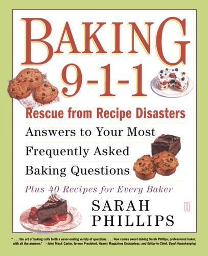 Baking 9-1-1: Rescue from Recipe Disasters; Answers to Your Most Frequently Asked Baking Questions; 40 Recipes for Every Baker book cover by Sarah Phillips