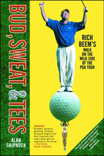 Bud, Sweat, & Tees: Rich Beem's Walk on the Wild Side of the PGA Tour (A Gift for Golf Fans) book cover by Alan Shipnuck