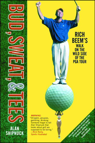 Bud, Sweat, & Tees: Rich Beem's Walk on the Wild Side of the PGA Tour (A Gift for Golf Fans) book cover by Alan Shipnuck