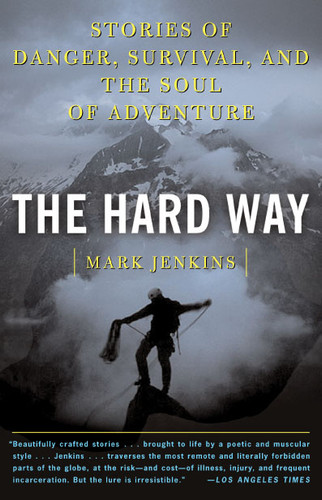 The Hard Way: Stories of Danger, Survival, and the Soul of Adventure book cover by Mark Jenkins