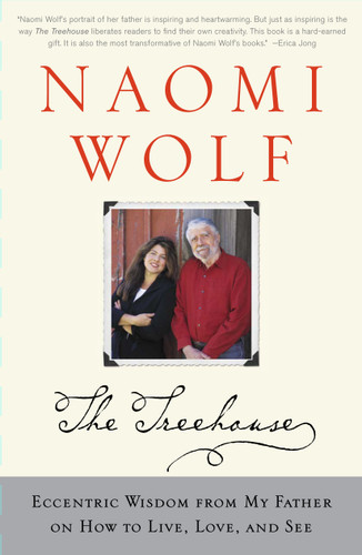 The Treehouse: Eccentric Wisdom from My Father on How to Live, Love, and See book cover by Naomi Wolf