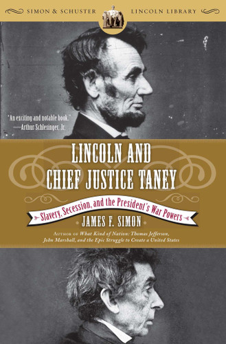 Lincoln and Chief Justice Taney: Slavery, Secession, and the President's War Powers book cover by James F. Simon