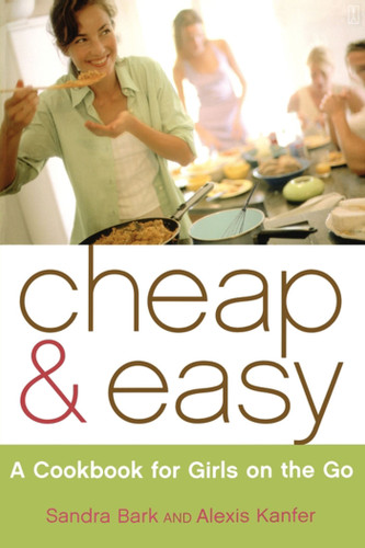 Cheap & Easy: A Cookbook for Girls on the Go book cover by Sandra Bark, Alexis Kanfer