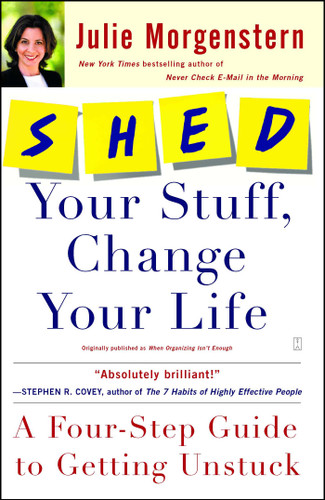 SHED Your Stuff, Change Your Life: A Four-Step Guide to Getting Unstuck book cover by Julie Morgenstern
