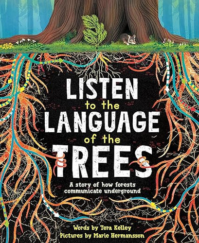 Listen to the Language of the Trees: A Story of How Forests Communicate Underground
