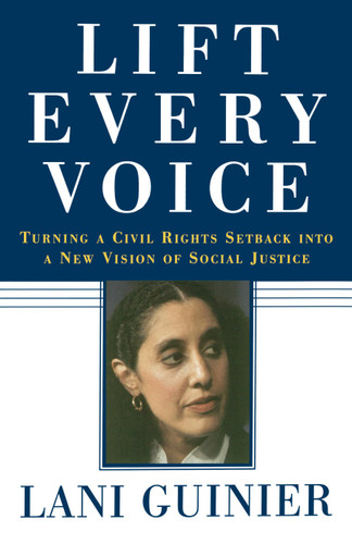 Lift Every Voice: Turning a Civil Rights Setback Into a New Vision of Social Justice book cover by Lani Guinier