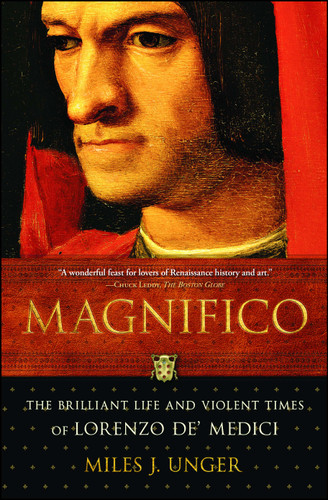 Magnifico: The Brilliant Life and Violent Times of Lorenzo de' Medici (An Italian Renaissance History) book cover by Miles J. Unger