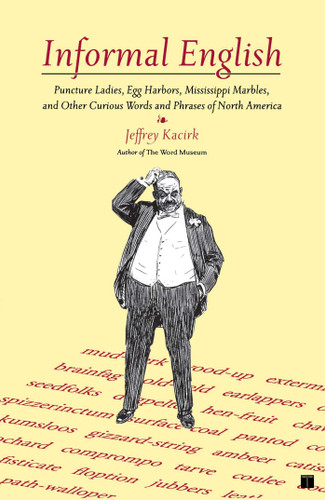 Informal English: Puncture Ladies, Egg Harbors, Mississippi Marbles, and Other Curious Words and Phrases of North America book cover by Jeffrey Kacirk