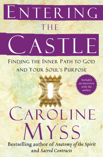 Entering the Castle: Finding the Inner Path to God and Your Soul's Purpose (Spirituality for Women) book cover by Caroline Myss