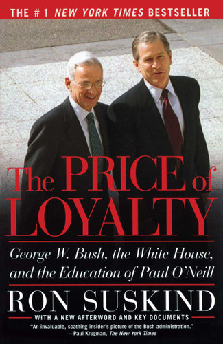 The Price of Loyalty: George W. Bush, the White House, and the Education of Paul O'Neill book cover by Ron Suskind