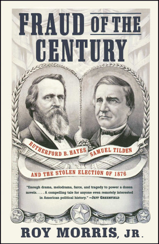 Fraud of the Century: Rutherford B. Hayes, Samuel Tilden, and the Stolen Election of 1876 (A Political Memoir Bestseller) book cover by Roy Jr. Morris