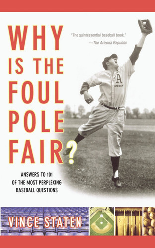 Why Is The Foul Pole Fair?: Answers to 101 of the Most Perplexing Baseball Questions book cover by Vince Staten