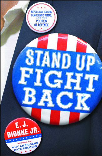 Stand Up Fight Back: Republican Toughs, Democratic Wimps, and the New Politics of Revenge book cover by E.J. Dionne