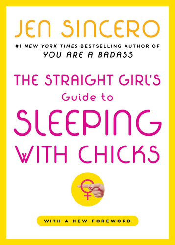The Straight Girl's Guide to Sleeping with Chicks book cover by Jen Sincero