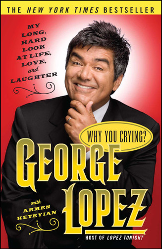 Why You Crying?: My Long, Hard Look at Life, Love, and Laughter book cover by George Lopez