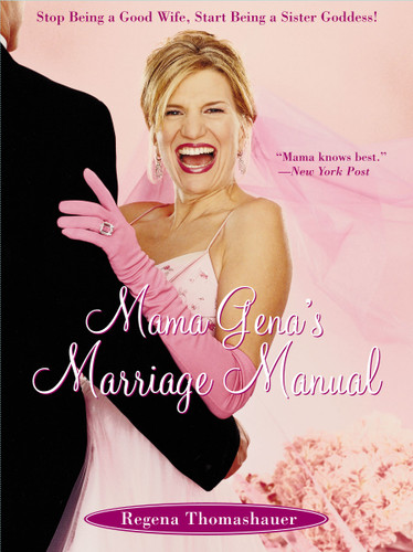 Mama Gena's Marriage Manual: Stop Being a Good Wife, Start Being a Sister Goddess! book cover by Regena Thomashauer