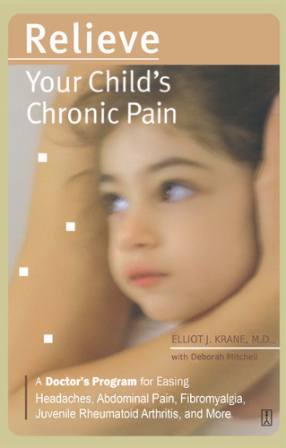 Relieve Your Child's Chronic Pain: A Doctor's Program for Easing Headaches, Abdominal Pain, Fibromyalgia, Juvenile Rheumatoid Arthritis, and More book cover by Elliot J. Krane