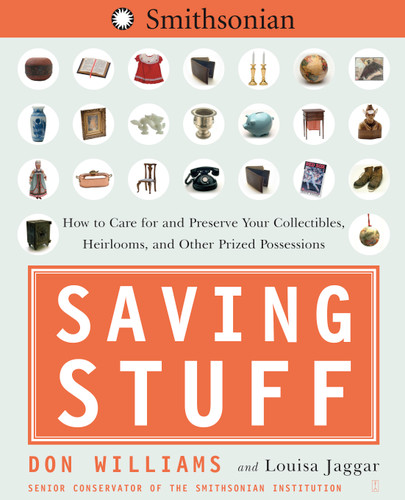 Saving Stuff: How to Care for and Preserve Your Collectibles, Heirlooms, and Other Prized Possessions book cover by Don Williams, Louisa Jaggar