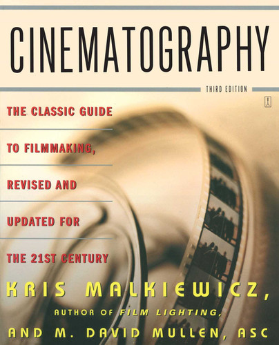 Cinematography: Third Edition book cover by Kris Malkiewicz, M. David Mullen