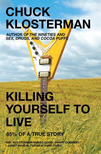 Killing Yourself to Live: 85% of a True Story book cover by Chuck Klosterman