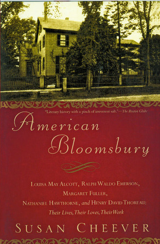 American Bloomsbury: Louisa May Alcott, Ralph Waldo Emerson, Margaret Fuller, Nathaniel Hawthorne, and Henry David Thoreau: Their Lives, Their Loves, Their Work book cover by Susan Cheever