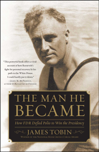 The Man He Became: How FDR Defied Polio to Win the Presidency book cover by James Tobin