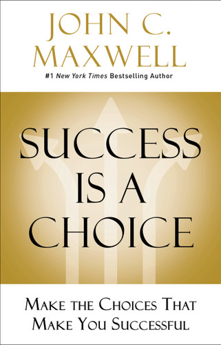 Success Is a Choice: Make the Choices that Make You Successful book cover by John C. Maxwell