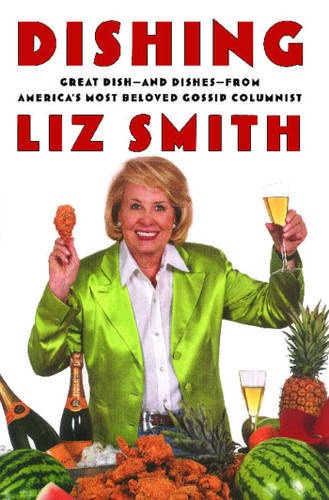 Dishing: Great Dish -- and Dishes -- from America's Most Beloved Gossip Columnist book cover by Liz Smith