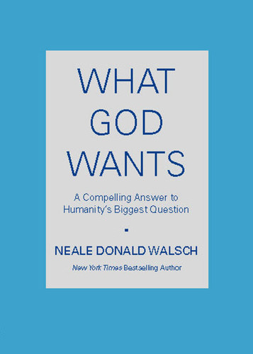 What God Wants: A Compelling Answer to Humanity's Biggest Question book cover by Neale Donald Walsch
