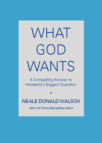 What God Wants: A Compelling Answer to Humanity's Biggest Question book cover by Neale Donald Walsch