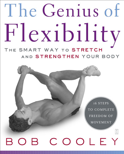 The Genius of Flexibility: The Smart Way to Stretch and Strengthen Your Body book cover by Robert Donald Cooley