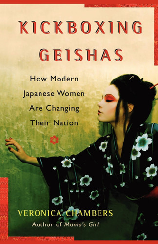 A Kickboxing Geishas: How Modern Japanese Women Are Changing Their Nation book cover by Veronica Chambers