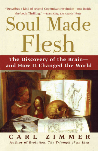 Soul Made Flesh: The Discovery of the Brain--and How it Changed the World book cover by Carl Zimmer