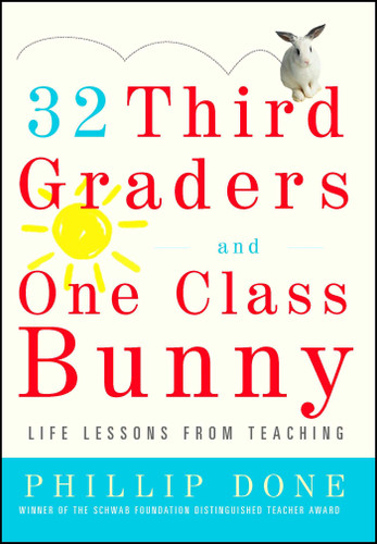 32 Third Graders and One Class Bunny: Life Lessons from Teaching (A Gift for Teachers) book cover by Phillip Done