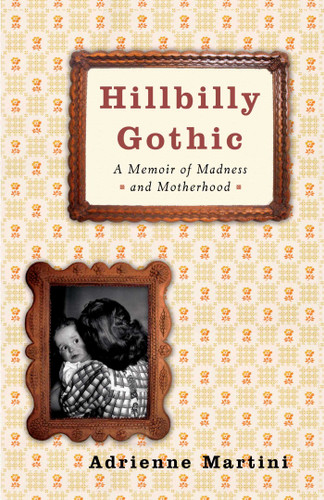 Hillbilly Gothic: A Memoir of Madness and Motherhood book cover by Adrienne Martini