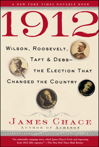 1912: Wilson, Roosevelt, Taft and Debs--The Election that Changed the Country book cover by James Chace
