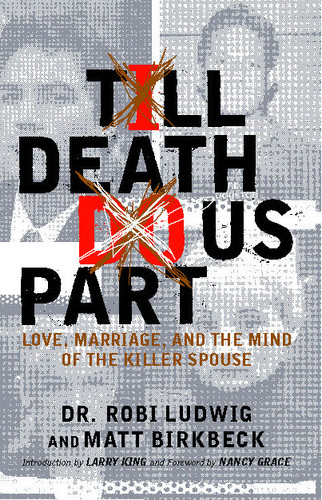 'Till Death Do Us Part: Love, Marriage, and the Mind of the Killer Spouse book cover by Robi Ludwig, Matt Birkbeck