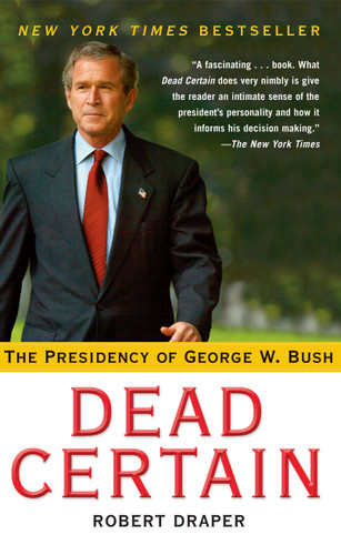 Dead Certain: The Presidency of George W. Bush book cover by Robert Draper