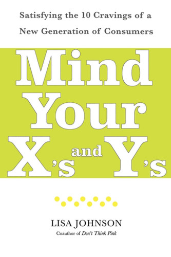 Mind Your X's and Y's: Satisfying the 10 Cravings of a New Generation of Consumers book cover by Lisa Johnson