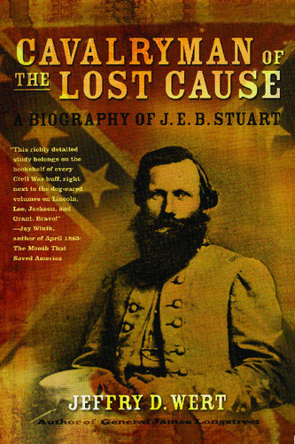 Cavalryman of the Lost Cause: A Biography of J. E. B. Stuart book cover by Jeffry D. Wert
