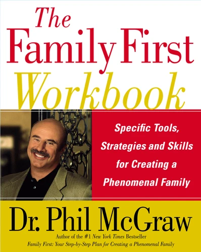 The Family First Workbook: Specific Tools, Strategies, and Skills for Creating a Phenomenal Family book cover by Phil McGraw