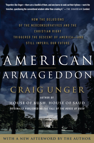 American Armageddon: How the Delusions of the Neoconservatives and the Christian Right Triggered the Descent of America--and Still Imperil Our Future book cover by Craig Unger