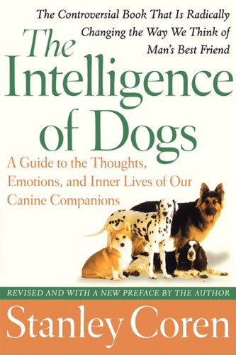 The Intelligence of Dogs: A Guide to the Thoughts, Emotions, and Inner Lives of Our Canine Companions book cover by Stanley Coren