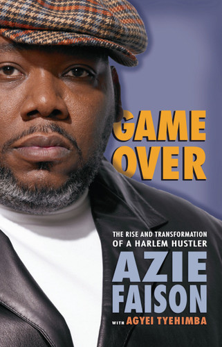 Game Over: The Rise and Transformation of a Harlem Hustler book cover by Azie Faison, Agyei Tyehimba